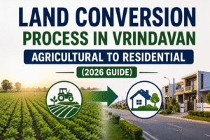 Land Conversion Process in Vrindavan – Agricultural to Residential (2026 Guide)